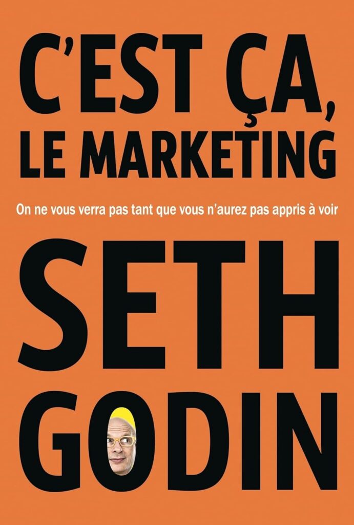 Couverture du livre "C’est ça le marketing - On ne nous verra pas tant que vous n’aurez pas appris à voir" - Seth Godin